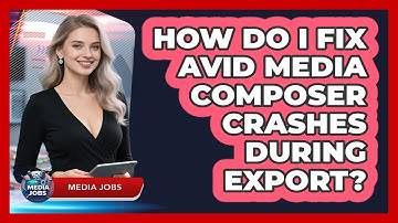 How Do I Fix Avid Media Composer Crashes During Export? - Media Jobs