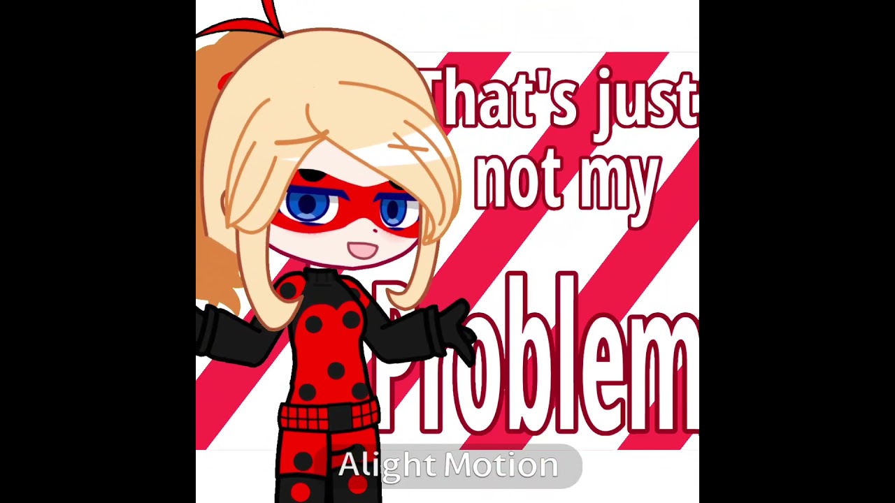 NOT MY PROBLEM #miraculousAU #gacha #miraculousgacha #ScarletLady #ScarletLadyAU #fyp #miraculous