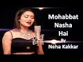 Mohabbat nasha hai best song of neha kakkar  tony kakkar from naznin qaisar