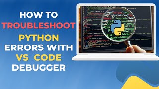 How to Troubleshoot Python Errors with Visual Studio Code Debugger