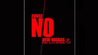 Euroz - No New Niggas (Prod. By Let Em Burn)