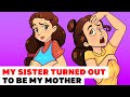 My Sister Turned Out To Be My Mother | My story Animated about my sister