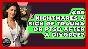 Are Nightmares A Sign Of Trauma Or PTSD After A Divorce? - Get Divorce Answers
