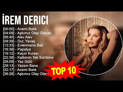 İrem Derici 2023 - Türkçe Müzik 2023 - Acemi Balık, Aşkımız Olay Olacak, Alev Alev, Dur, Yavaş