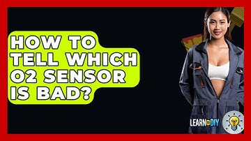 How To Tell Which O2 Sensor Is Bad? - LearnToDIY360.com