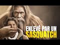 Kidnapp par un bigfoot une histoire terrifiante mais vraie