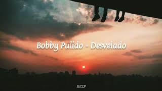 Bobby Pulido - Desvelado [LETRA]