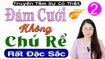 [Tập 2] ĐÁM CƯỚI KHÔNG CHÚ RỂ - Đọc Truyện Thầm Kín Đêm Khuya 2025 - MC Thu Huệ kể cảm xúc