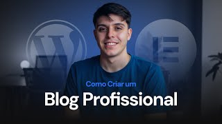 Como Criar um Blog Profissional no WordPress (Guia Completo com Elementor)