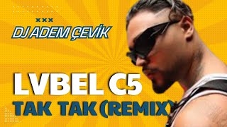 Lvbel C5 - Tak Tak Tak Kapıda Kim Var (Dj Adem Çevik Remix)