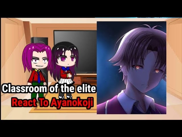 Classroom Of The Elite react to Ayanakoji Gacha club SPOILERS 