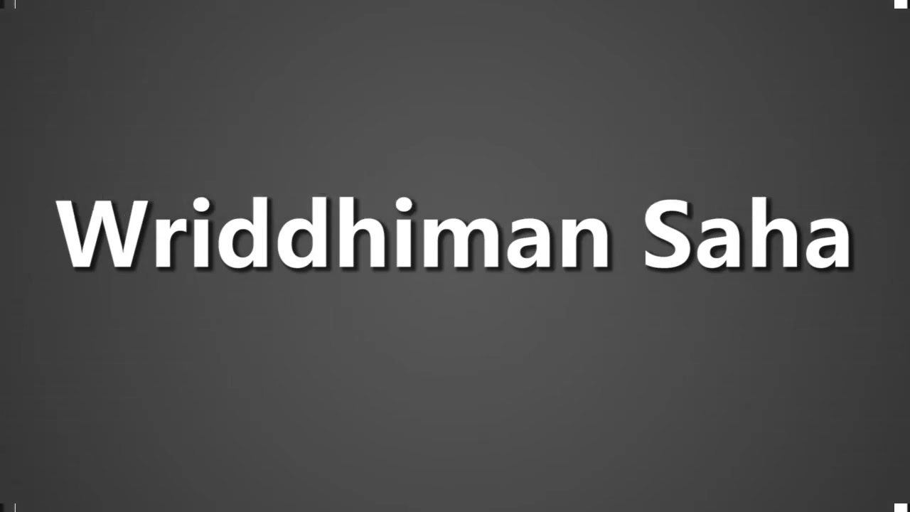 How To Pronounce Wriddhiman Saha
