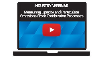 Measuring Opacity and Particulate Emissions From Combustion Processes - Industry Webinar
