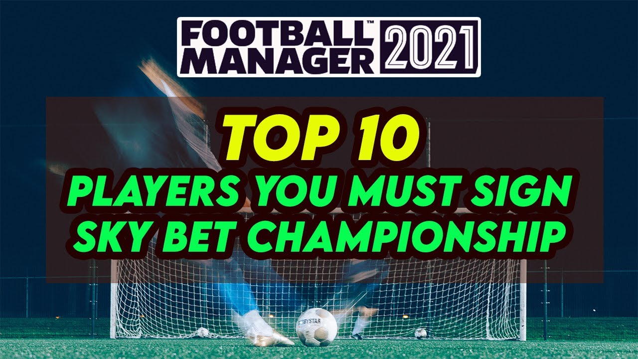 FM21 TOP 10 Championship Signings Football Manager 2021 YouTube