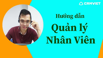 [CRMVIET] - Hướng dẫn QUẢN LÝ NHÂN VIÊN