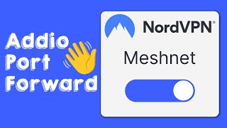 Dì addio al Port Forwarding! (Meshnet NordVPN)