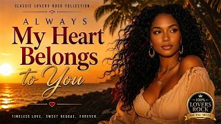 My Heart Belongs to You | Lovers Rock Reggae Music 2026 🔥 Smooth
