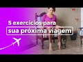 Como se exercitar durante Viagem/Férias: Livre de dores e desconfortos + Disposição  #treinecomigo