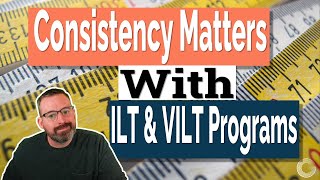 Consistency Matters With ILT & VILT Programs