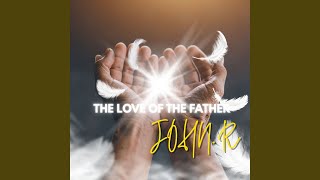 THE LOVE OF THE FATHER
