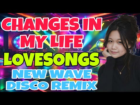 NEW WAVE 💥💫DISCO REMIX💫🔥 CHANGES IN MY LIFE💫💥