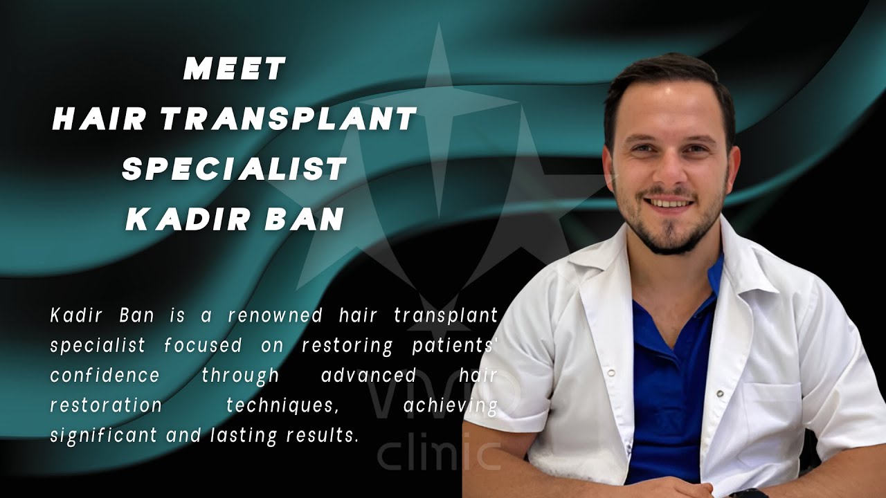 Meet Kadir Ban | Hair Transplant Specialist at Vivid Clinic
