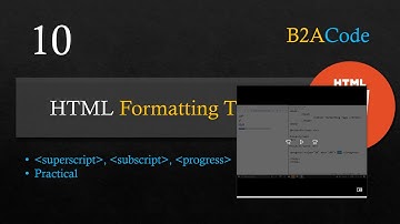 10 HTML Formatting Tags (Superscript, Subscript & Progress) | Web Designing & Development | B2ACode