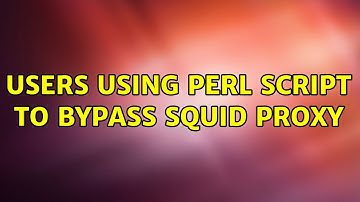 Users using Perl script to bypass Squid Proxy (2 Solutions!!)