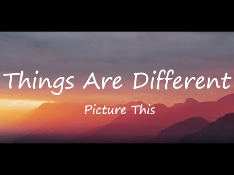 Picture This - Things Are Different (Lyrics)