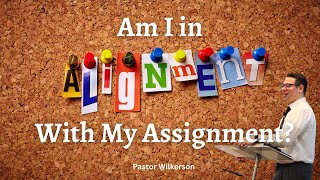 4-16-23 AM “Am I In Alignment With My Assignment?” - Pastor Seth Wilkerson
