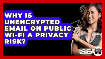 Why Is Unencrypted Email On Public Wi-Fi A Privacy Risk? - TheEmailToolbox.com