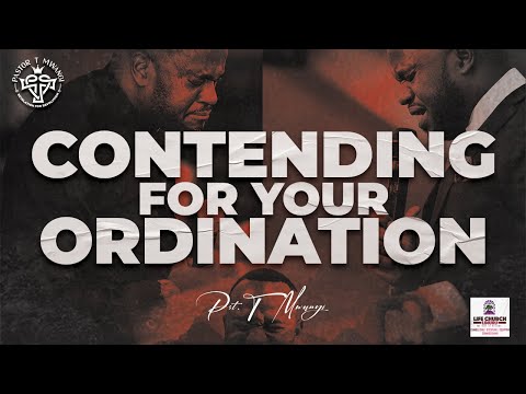 CONTENDING FOR YOUR ORDINATION || PASTOR T MWANGI || Life Church Limuru