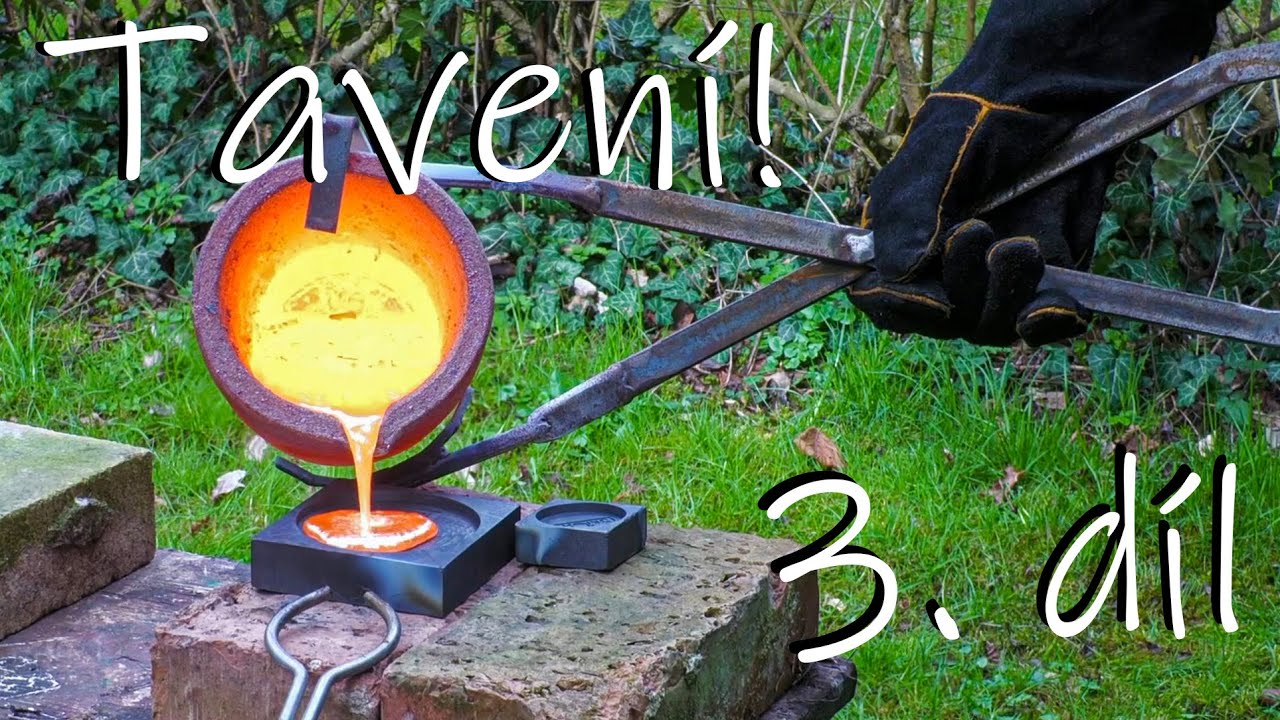Tavení kovů, díl 3/3