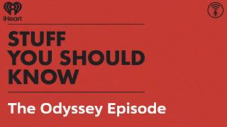 The Odyssey Episode | STUFF YOU SHOULD KNOW