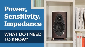 How to Match the Right Amp to Your Speakers - Speaker Power, Sensitivity & Impedance Explained: