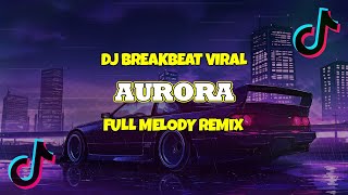 Download lagu DJ AURORA BREAKBEAT REMIX FULL MELODY