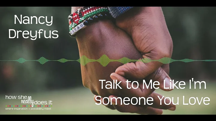 Nancy Dreyfus Interview | Talk to Me Like I'm Someone You Love | How She Really Does It Podcast