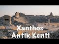 Antalya-Kaş Xanthos Antik Kenti I Büyüleyici Tarihi Kentin Tarihi, Hikayesi