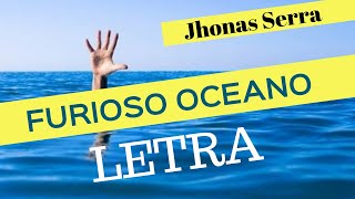 LETRA | Furioso Oceano - Jhonas Serra