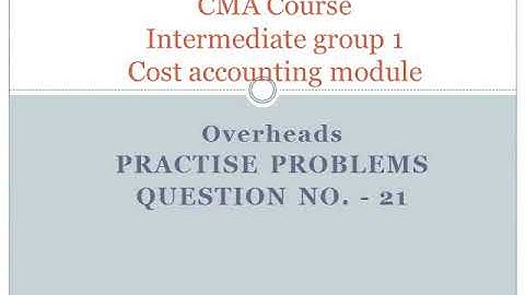 CMA | Cost accounting | Overhead | Practice problem question no.21