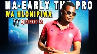 MA–EARLY THE PRO_WA HLONIPHIWA FT DJ HLEKZO SA(NEW HIT)🔥🔥