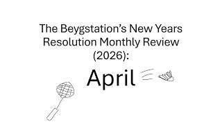 Beygstation's New Years Resolution Monthly Review (2026): April