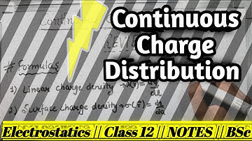 Continuous Charge Distribution (uniform/non-uniform) Class12 electrostatics NOTES ||BSc.