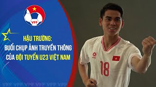 Hậu trường buổi chụp ảnh truyền thông của đội tuyển U23 Việt Nam