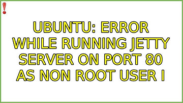 Ubuntu: Error while running Jetty Server on port 80 as non root user (2 Solutions!!)