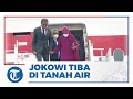 Presiden Jokowi Tiba di Tanah Air Seusai Kunjungan ke Jerman, Ukraina, Rusia & Persatuan Emirat Arab