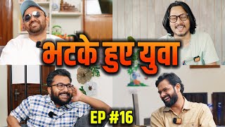 EP16: Bhatke Hue Yuva ft Ankur Arya, Garvit & Anuj Bhardwaj | भटके हुए युवा | Ajeet Bharti