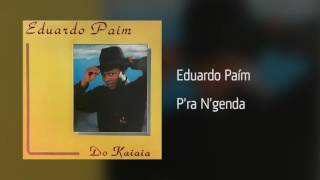 Eduardo Paím - P'ra N'genda [Áudio]