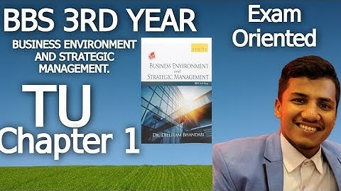 Introduction to Business Environment : Business Environment and Strategic Management BBS 3rd Year