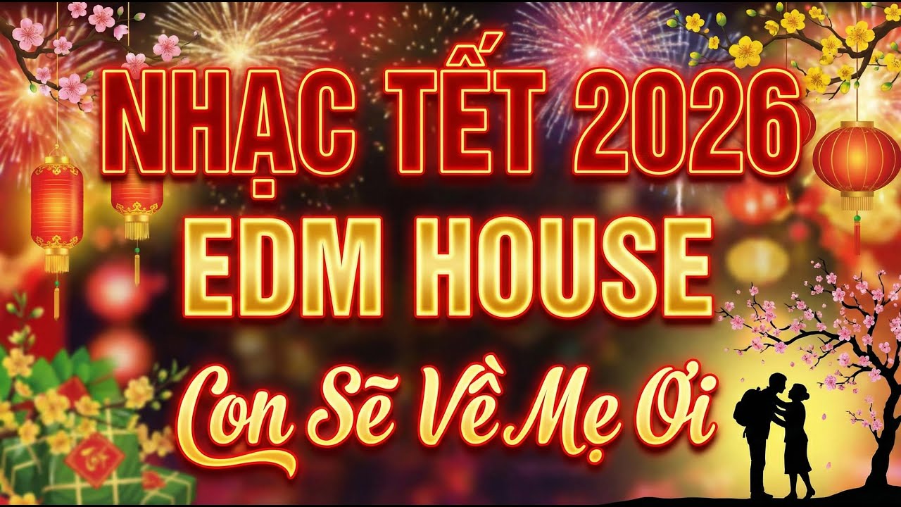 CON SẼ VỀ MẸ ƠI | NHẠC TẾT 2026 | Nhạc Tết EDM House Sôi Động | Tết Việt Music